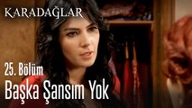 Başka şansım yok - Karadağlar 25. Bölüm