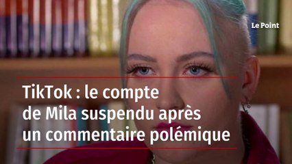 TikTok : le compte de Mila suspendu après un commentaire polémique