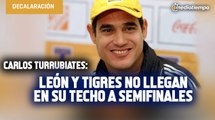 León y Tigres no llegan en su techo a semifinales: Carlos Turrubiates