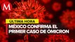 Variante ómicron de covid llega a México; López-Gatell confirma primer caso en el país