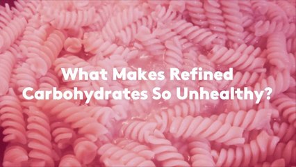 What Makes Refined Carbohydrates So Unhealthy?