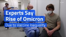 Experts Say Rise of Omicron Variant Due to Vaccine Inequality