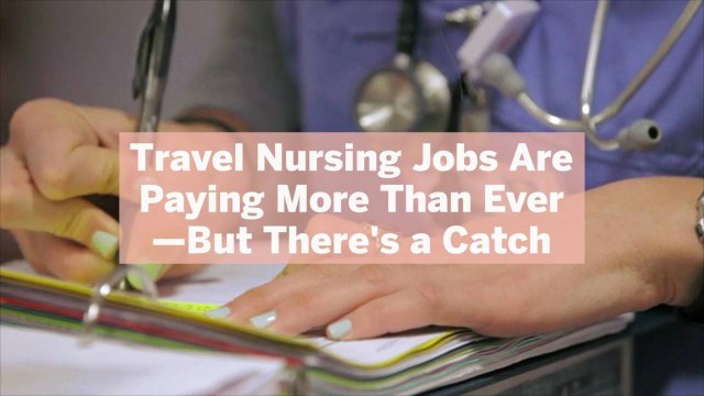 Travel Nursing Jobs Are Paying More Than Ever—But There's a Catch