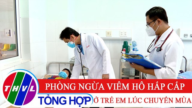 Sức khỏe của bạn: Phòng ngừa viêm hô hấp cấp ở trẻ em lúc chuyển mùa