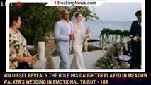 Vin Diesel Reveals the Role His Daughter Played in Meadow Walker's Wedding in Emotional Tribut - 1br