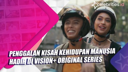 Penggalan Kisah Kehidupan Manusia Hadir di Vision+ Original Series