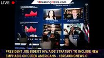 President Joe Biden's HIV/AIDS strategy to include new emphasis on older Americans - 1breakingnews.c