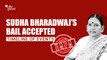 UAPA Accused Sudha Bharadwaj Gets Bail After 3 Years | Here's the Story of Her Incarceration