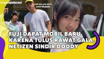 Fuji Dapat Mobil Baru Karena Tulus Rawat Gala, Netizen Sindir Doddy: Panas!