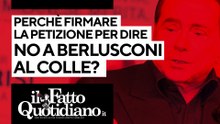 Perché firmare la petizione per dire No a Berlusconi al Colle?