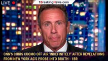 CNN's Chris Cuomo off air 'indefinitely' after revelations from New York AG's probe into broth - 1br