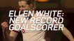 Ellen White: Lioness' new record goalscorer