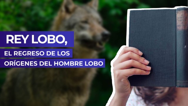 Rey Lobo, el regreso de los orígenes del hombre lobo