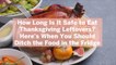 How Long Is It Safe to Eat Thanksgiving Leftovers? Here's When You Should Ditch the Food in the Fridge