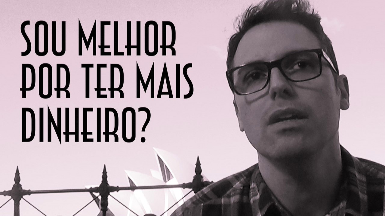 Sou melhor por ter mais dinheiro? - EMVB - Emerson Martins Video Blog 2016