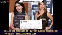 Kelly Dodd responds to Heather Dubrow calling her 'pathetic' - 1breakingnews.com