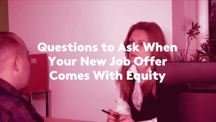 Questions to Ask When Your New Job Offer Comes With Equity