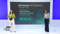 A Petrobrás concluiu a venda da primeira de oito refinarias. Juliana Rosa, é o primeiro passo para aumentar a concorrência na produção de combustível.