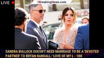 Sandra Bullock Doesn't Need Marriage to Be a 'Devoted Partner' to Bryan Randall: 'Love of My L - 1br