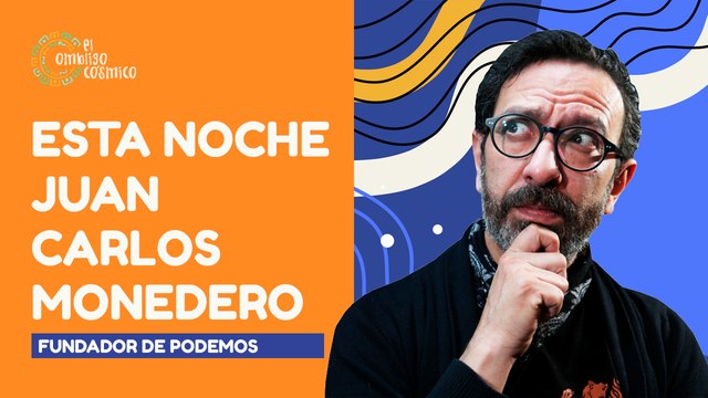 #EnVivo | #ElOmbligoCósmico | Esta noche: entrevista a Juan Carlos Monedero