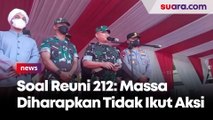 Soal Reuni 212, Jenderal TNI Dudung Abdurachman Berharap Massa Tidak Melakukan Aksi