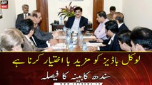 Sindh cabinet decides to empower the local bodies