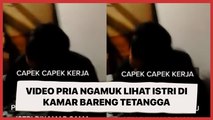 Beredar Video Pria Ngamuk dengan Narasi: Pulang Kerja Lihat Istri di Kamar Bareng Tetangga