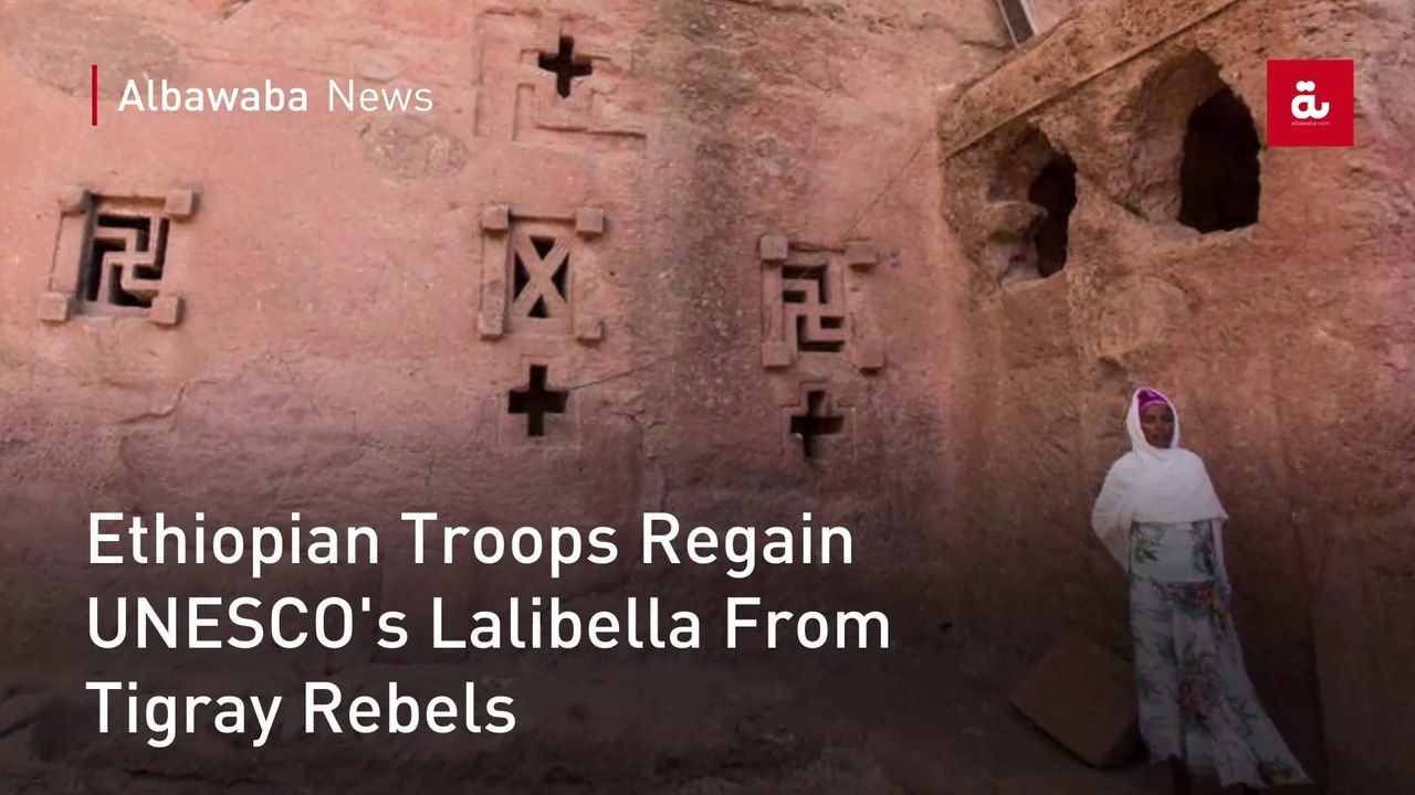 Ethiopian Troops Regain UNESCO's Lalibella From Tigray Rebels