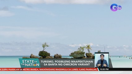 Turismo, posibleng maapektuhan sa banta ng Omicron variant | SONA