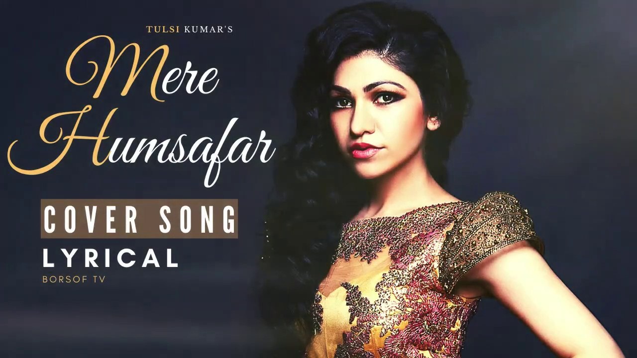 Mere Humsafar Lyrical Cover Video Song - Mithoon, Tulsi Kumar - Mere Humsafar Lyrics - FULL SONG
