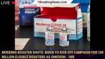 Moderna booster shots: Biden to kick off campaign for 100 million eligible boosters as omicron - 1br