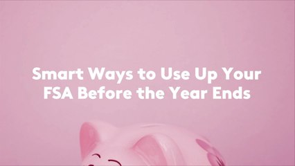 Smart Ways to Use Up Your FSA Before the Year Ends