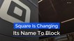 Square Is Changing Its Name To Block
