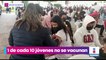 Jóvenes del Estado de México se resisten a vacunarse contra Covid-19
