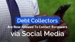 Debt Collectors Are Now Allowed To Contact Borrowers via Social Media