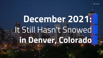 December 2021: It Still Hasn't Snowed in Denver, Colorado