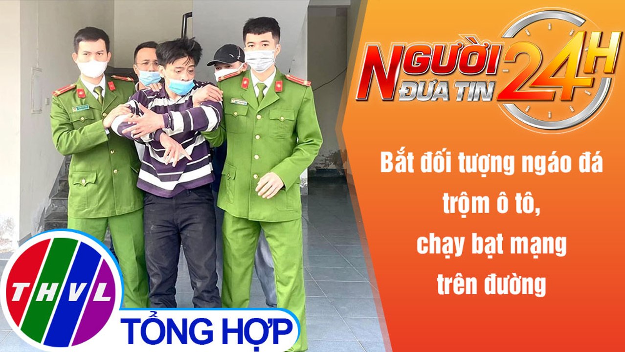 Người đưa tin 24H (18h30 ngày 2/12/2021) - Bắt đối tượng ngáo đá trộm ô tô, chạy bạt mạng trên đường