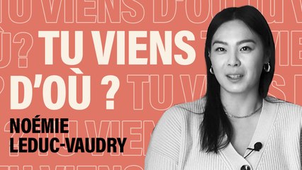 Noémie Leduc-Vaudry - Tu viens d'où?