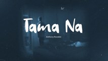 Playlist Lyric Video: “Tama Na” by Anthony Rosaldo