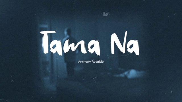 Playlist Lyric Video: “Tama Na” by Anthony Rosaldo