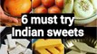 6 must try indian sweets recipes  | 6 easy & quick recipes