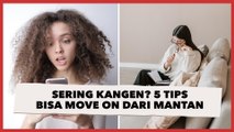 Masih Sering Kangen?  Ini 5 Tips Agar Bisa Move On Dari Mantan