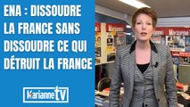 ENA : dissoudre la France sans dissoudre ce qui détruit la France