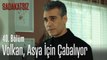 Volkan, Asya için çabalıyor - Sadakatsiz 40. Bölüm