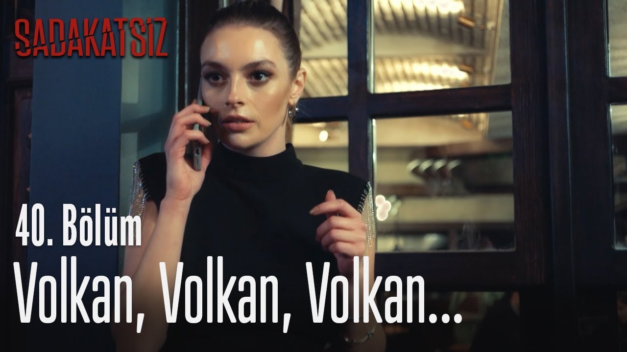 Volkan, Volkan, Volkan... - Sadakatsiz 40. Bölüm