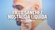 Cicco Sanchez presenta il suo EP, “Nostalgia liquida”: “Da un momento di dolore sono nate le mie canzoni”