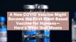 A New COVID Vaccine Might Become the First Plant-Based Vaccine for Humans—Here's What that Means