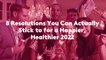 8 Resolutions You Can Actually Stick to for a Happier, Healthier 2022