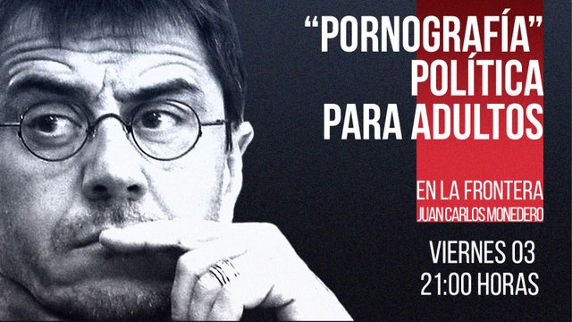 Juan Carlos Monedero: Pornografía política para adultos - En la Frontera, 3 de diciembre de 2021