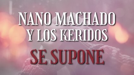 Nano Machado Y Los Keridos - Se Supone